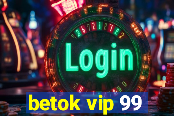 betok vip 99
